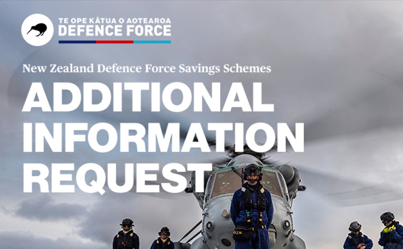 New Zealand Defence Force Savings Schemes | ADDITIONAL INFORMATION REQUEST