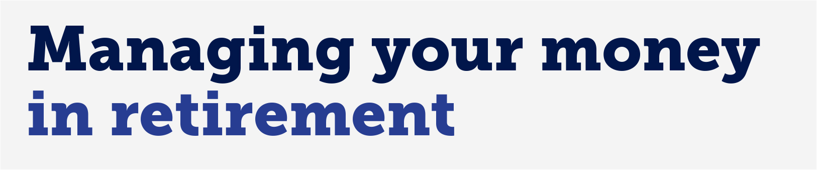 Managing your money in retirement