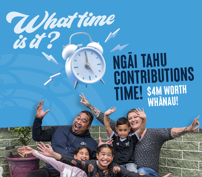 What time is it? | NGĀI TAHU CONTRIBUTIONS TIME! | $4M WORTH WHĀNAU!