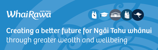 Whai Rawa | Creating a better future for Ngāi Tahu whānui through greater wealth and wellbeing